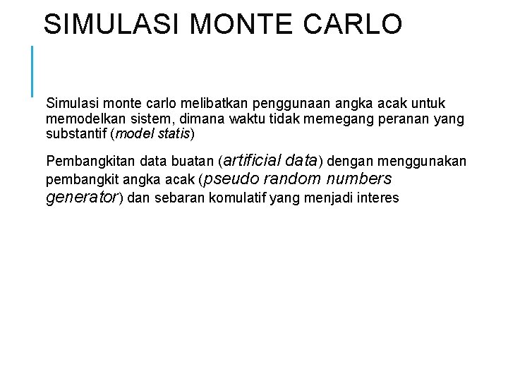 SIMULASI MONTE CARLO Simulasi monte carlo melibatkan penggunaan angka acak untuk memodelkan sistem, dimana