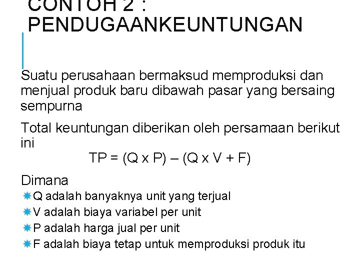 CONTOH 2 : PENDUGAANKEUNTUNGAN Suatu perusahaan bermaksud memproduksi dan menjual produk baru dibawah pasar