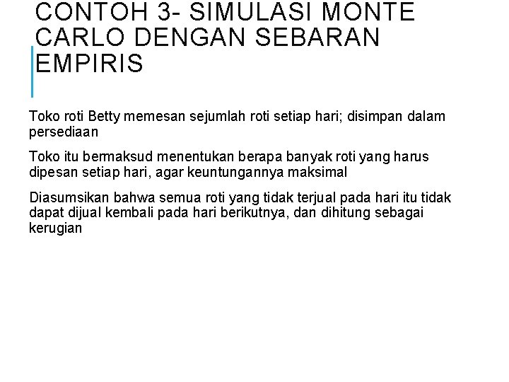 CONTOH 3 - SIMULASI MONTE CARLO DENGAN SEBARAN EMPIRIS Toko roti Betty memesan sejumlah