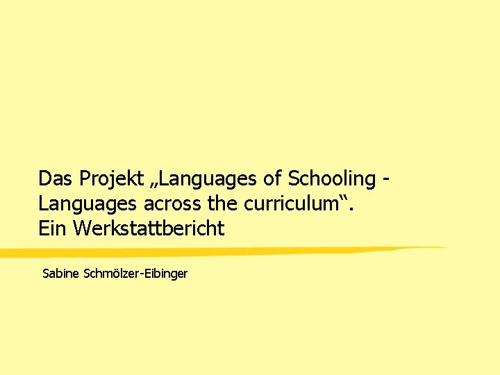 Das Projekt „Languages of Schooling Languages across the curriculum“. Ein Werkstattbericht Sabine Schmölzer-Eibinger 