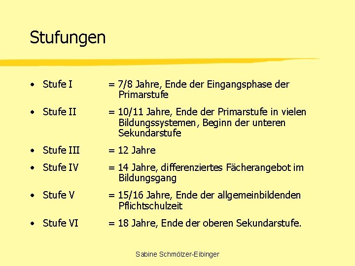Stufungen • Stufe I = 7/8 Jahre, Ende der Eingangsphase der Primarstufe • Stufe