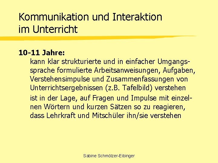 Kommunikation und Interaktion im Unterricht 10 -11 Jahre: kann klar strukturierte und in einfacher