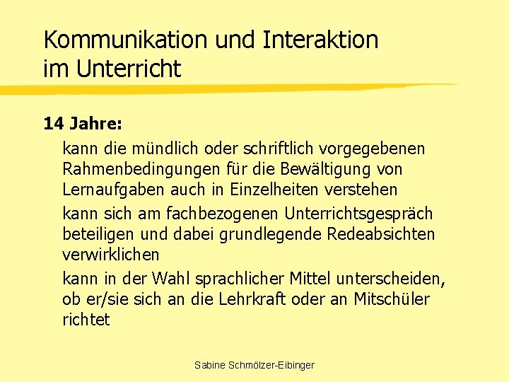 Kommunikation und Interaktion im Unterricht 14 Jahre: kann die mündlich oder schriftlich vorgegebenen Rahmenbedingungen