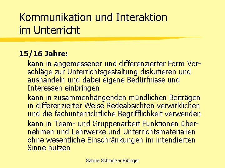 Kommunikation und Interaktion im Unterricht 15/16 Jahre: kann in angemessener und differenzierter Form Vorschläge