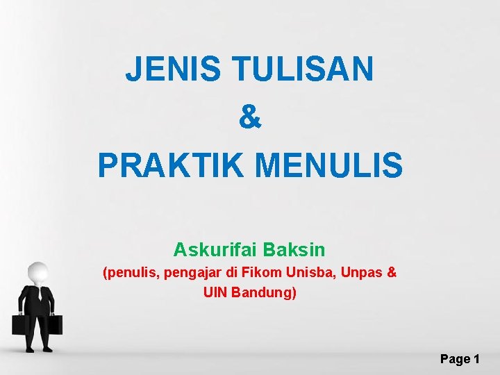 JENIS TULISAN & PRAKTIK MENULIS Askurifai Baksin (penulis, pengajar di Fikom Unisba, Unpas &