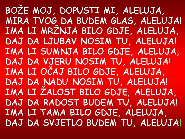 BOŽE MOJ, DOPUSTI MI, ALELUJA, MIRA TVOG DA BUDEM GLAS, ALELUJA! IMA LI MRŽNJA