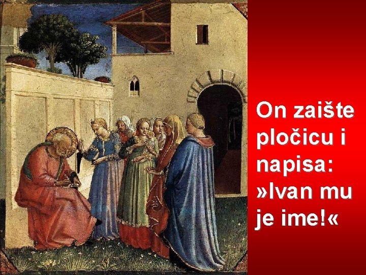 On zaište pločicu i napisa: » Ivan mu je ime! « 