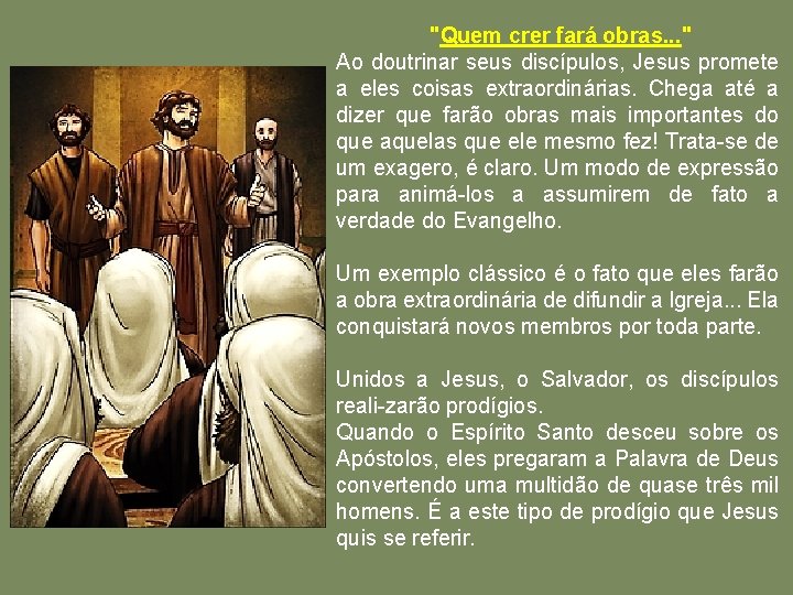 "Quem crer fará obras. . . " Ao doutrinar seus discípulos, Jesus promete a