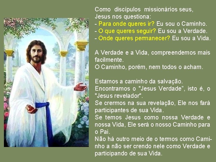 Como discípulos missionários seus, Jesus nos questiona: - Para onde queres ir? Eu sou