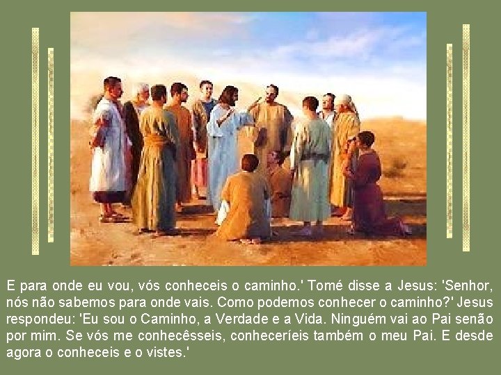 E para onde eu vou, vós conheceis o caminho. ' Tomé disse a Jesus: