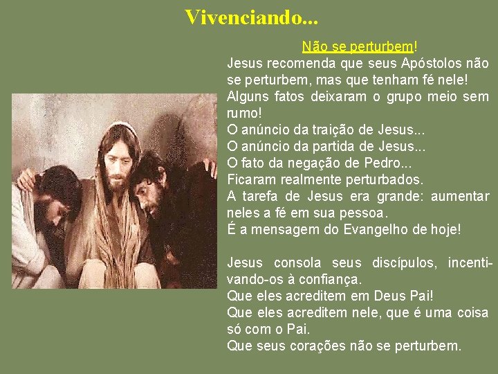 Vivenciando. . . Não se perturbem! Jesus recomenda que seus Apóstolos não se perturbem,