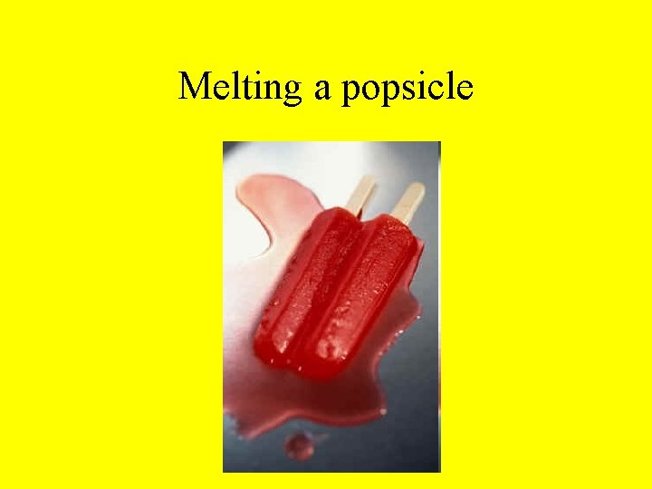 Melting a popsicle 