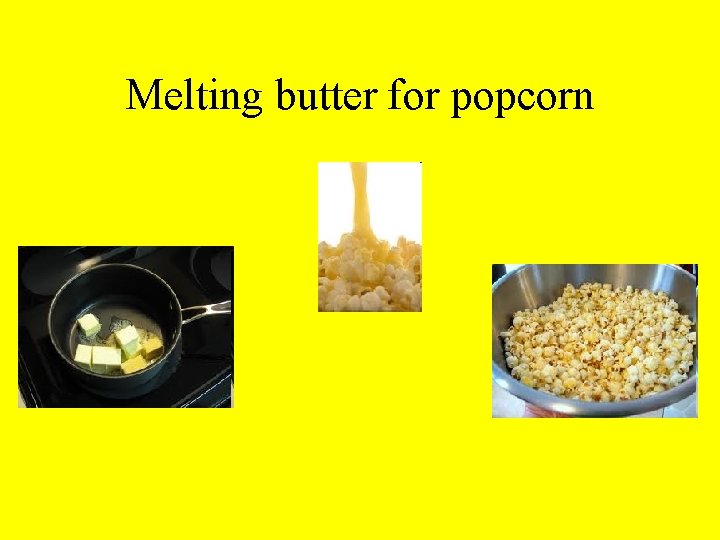 Melting butter for popcorn 