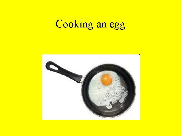 Cooking an egg 