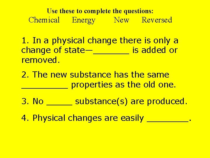 Use these to complete the questions: Chemical Energy New Reversed 1. In a physical