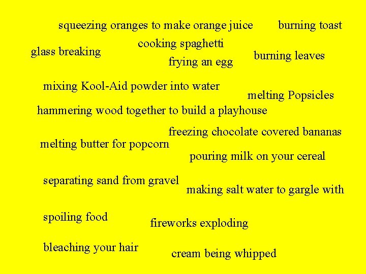 squeezing oranges to make orange juice burning toast cooking spaghetti glass breaking burning leaves