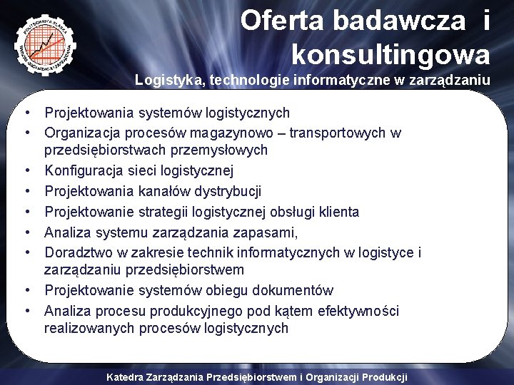 Oferta badawcza i konsultingowa Logistyka, technologie informatyczne w zarządzaniu • Projektowania systemów logistycznych •