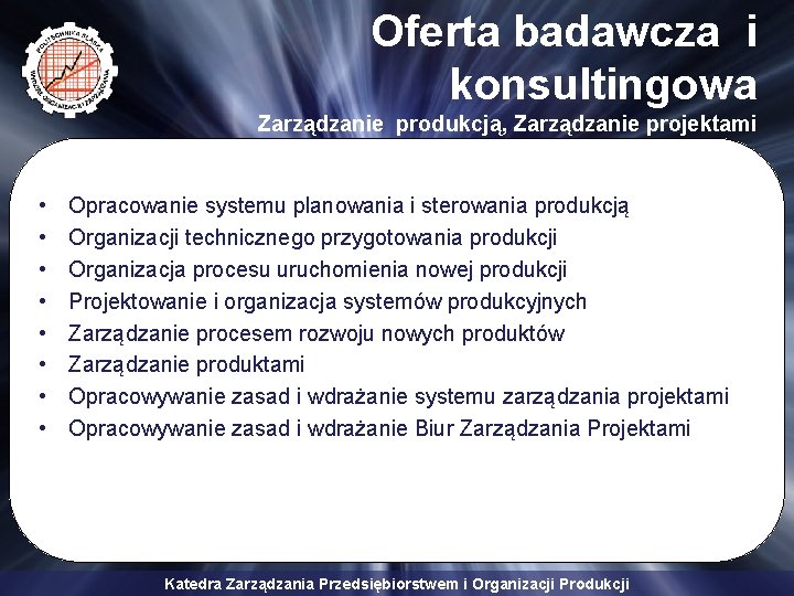 Oferta badawcza i konsultingowa Zarządzanie produkcją, Zarządzanie projektami • • Opracowanie systemu planowania i