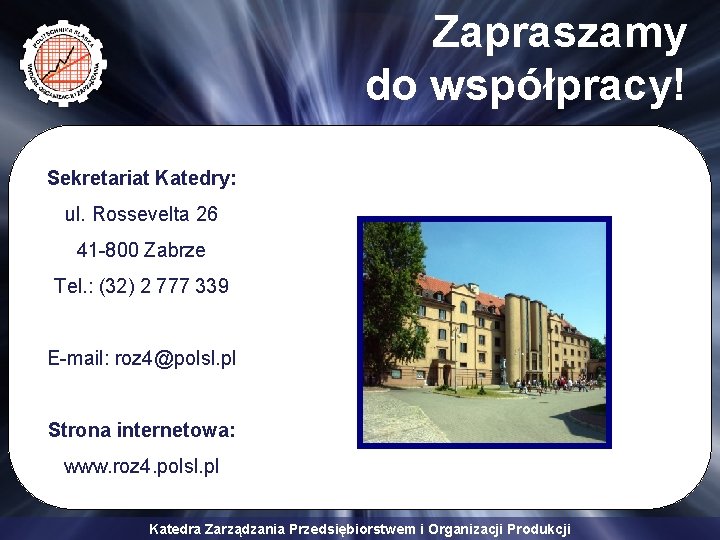 Zapraszamy do współpracy! Sekretariat Katedry: ul. Rossevelta 26 41 -800 Zabrze Tel. : (32)