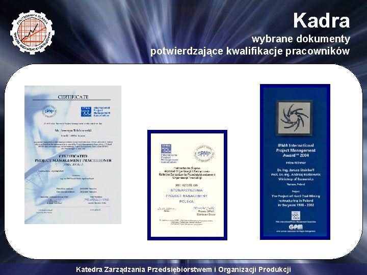 Kadra wybrane dokumenty potwierdzające kwalifikacje pracowników Katedra Zarządzania Przedsiębiorstwem i Organizacji Produkcji 