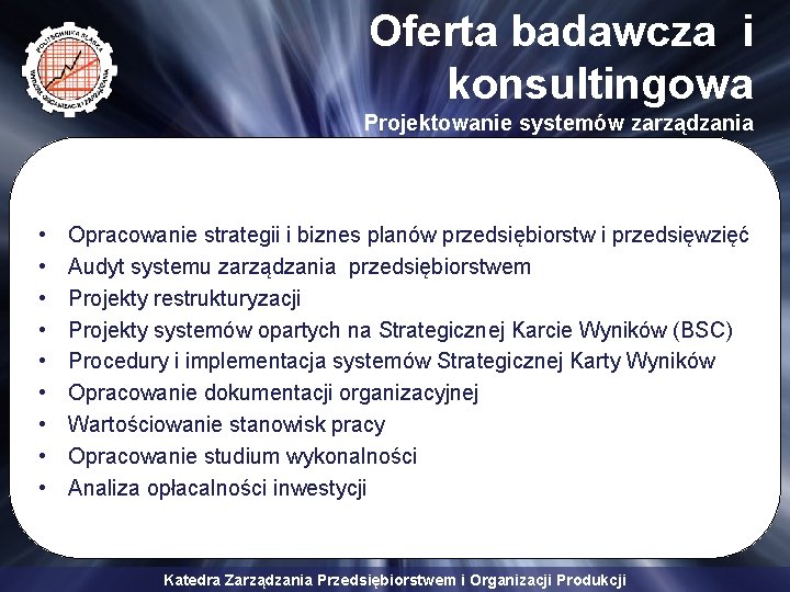 Oferta badawcza i konsultingowa Projektowanie systemów zarządzania • • • Opracowanie strategii i biznes