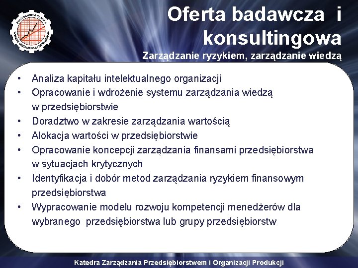 Oferta badawcza i konsultingowa Zarządzanie ryzykiem, zarządzanie wiedzą • • Analiza kapitału intelektualnego organizacji