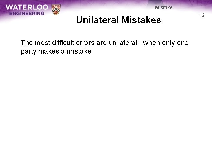 Mistake Unilateral Mistakes The most difficult errors are unilateral: when only one party makes Mistake Unilateral Mistakes The most difficult errors are unilateral: when only one party makes