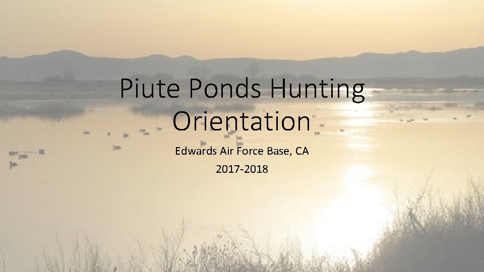 Piute Ponds Hunting Orientation Edwards Air Force Base, CA 2017 -2018 