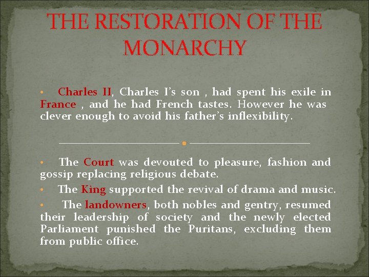 THE RESTORATION OF THE MONARCHY Charles II, Charles I’s son , had spent his