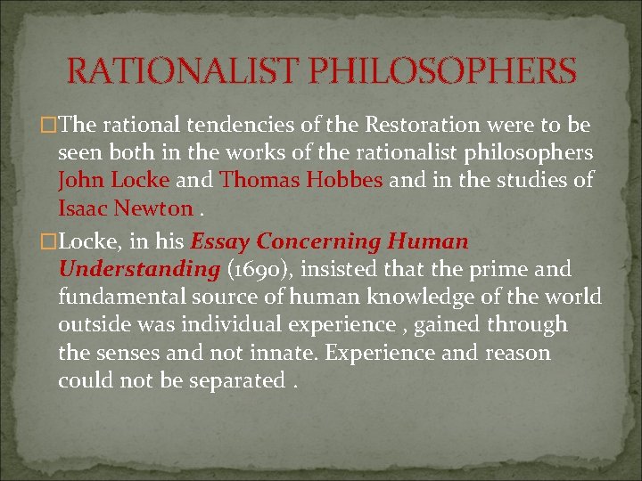 RATIONALIST PHILOSOPHERS �The rational tendencies of the Restoration were to be seen both in