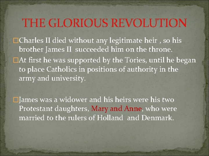 THE GLORIOUS REVOLUTION �Charles II died without any legitimate heir , so his brother