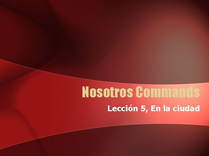 Nosotros Commands Lección 5, En la ciudad 