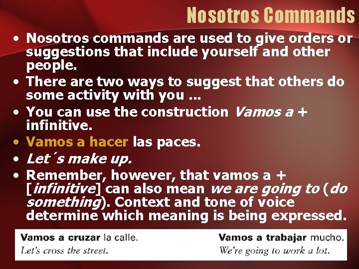 Nosotros Commands • Nosotros commands are used to give orders or suggestions that include