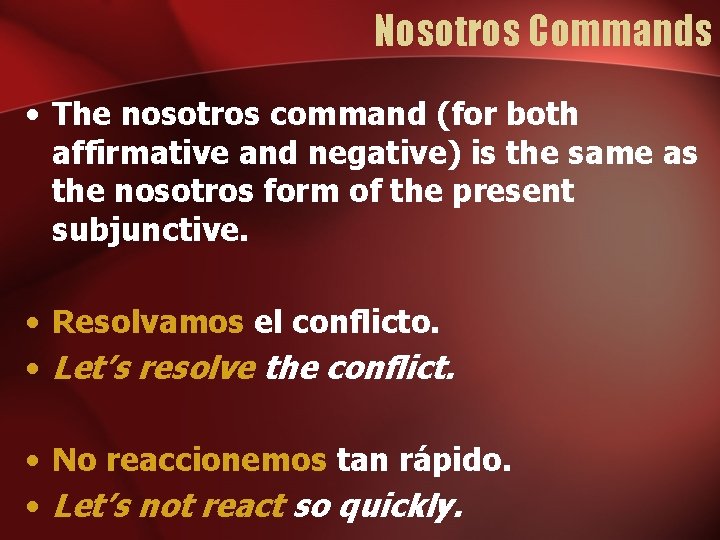 Nosotros Commands • The nosotros command (for both affirmative and negative) is the same