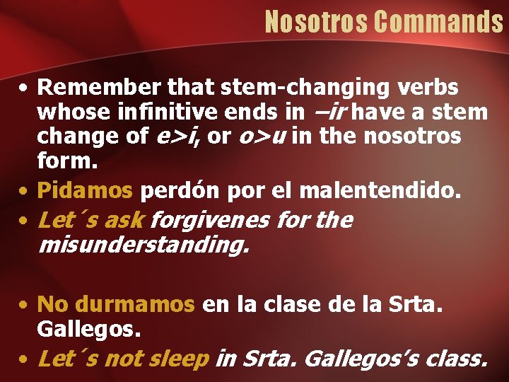 Nosotros Commands • Remember that stem-changing verbs whose infinitive ends in –ir have a