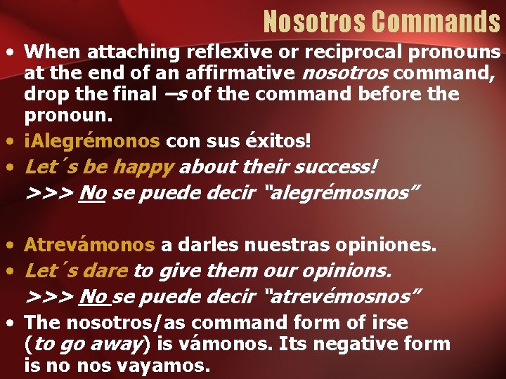 Nosotros Commands • When attaching reflexive or reciprocal pronouns at the end of an