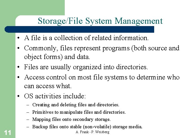Storage/File System Management • A file is a collection of related information. • Commonly,