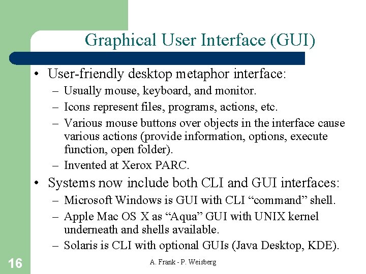 Graphical User Interface (GUI) • User-friendly desktop metaphor interface: – Usually mouse, keyboard, and