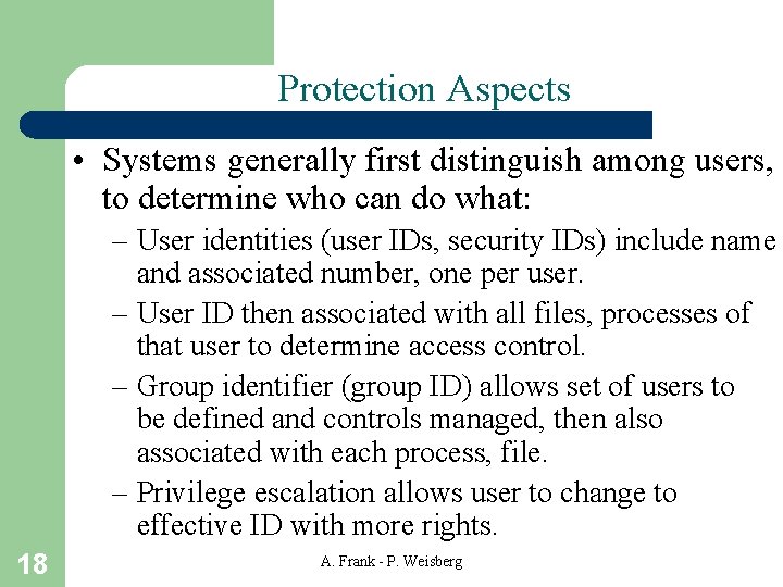 Protection Aspects • Systems generally first distinguish among users, to determine who can do