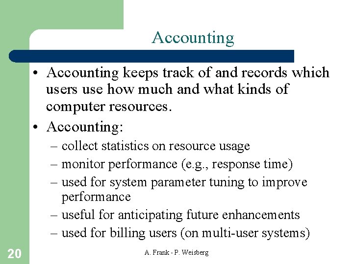 Accounting • Accounting keeps track of and records which users use how much and