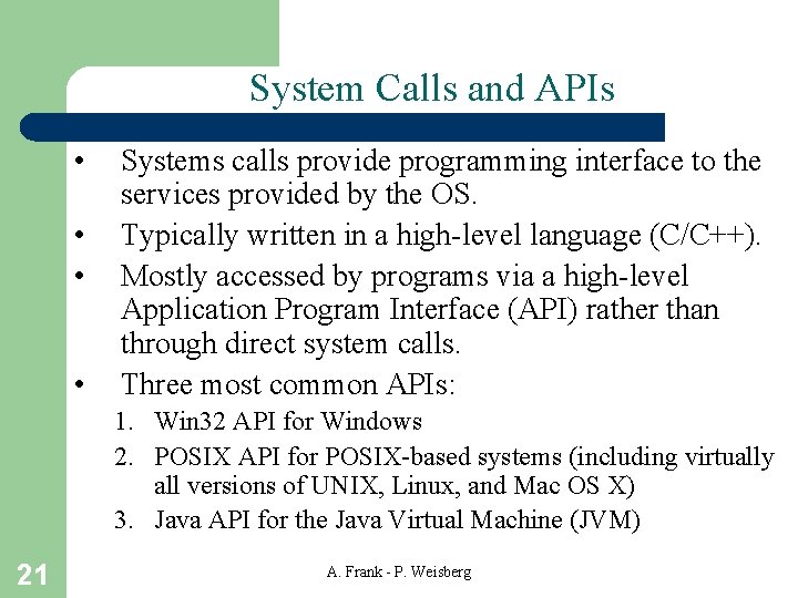 System Calls and APIs • • Systems calls provide programming interface to the services