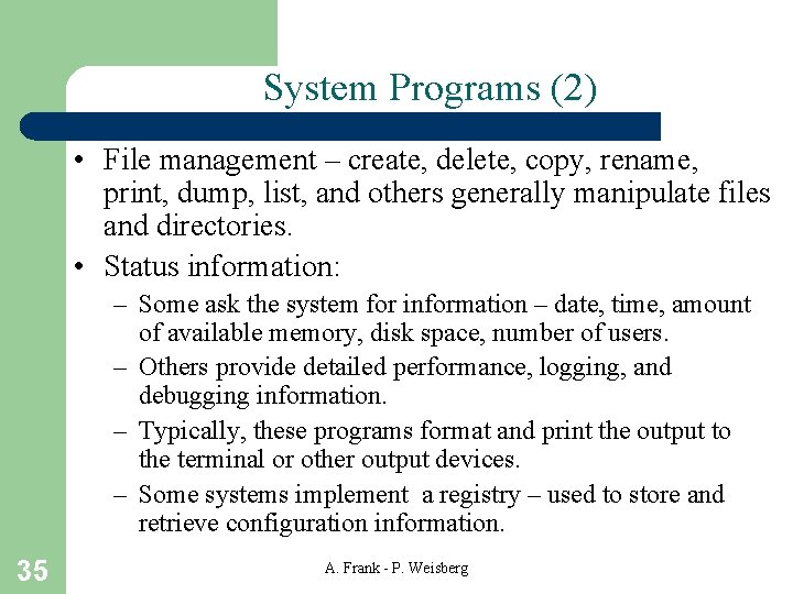 System Programs (2) • File management – create, delete, copy, rename, print, dump, list,