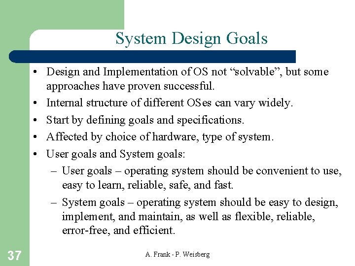 System Design Goals • Design and Implementation of OS not “solvable”, but some approaches