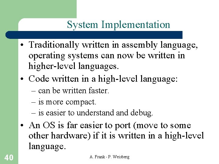 System Implementation • Traditionally written in assembly language, operating systems can now be written