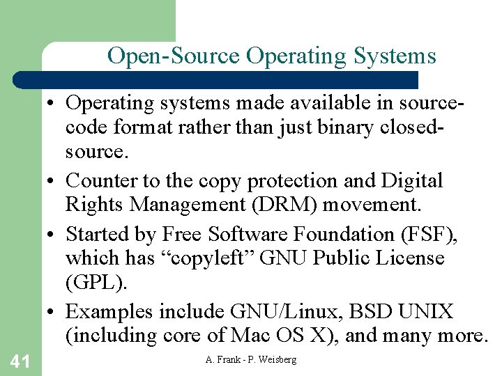Open-Source Operating Systems • Operating systems made available in sourcecode format rather than just