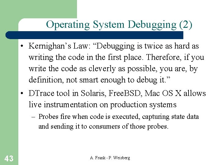 Operating System Debugging (2) • Kernighan’s Law: “Debugging is twice as hard as writing