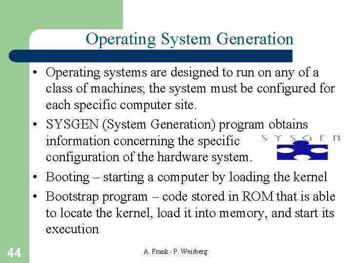 Operating System Generation • Operating systems are designed to run on any of a