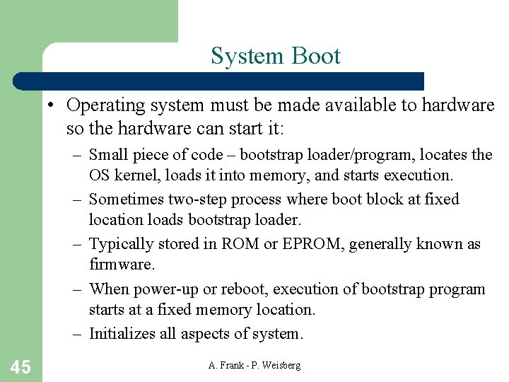 System Boot • Operating system must be made available to hardware so the hardware