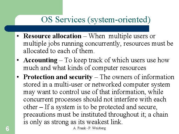 OS Services (system-oriented) 6 • Resource allocation – When multiple users or multiple jobs