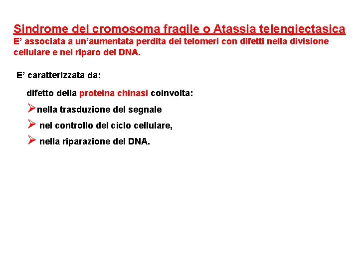 Sindrome del cromosoma fragile o Atassia telengiectasica E’ associata a un’aumentata perdita dei telomeri